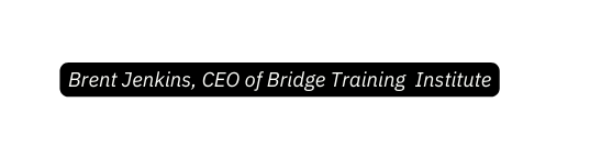 Brent Jenkins CEO of Bridge Training Institute